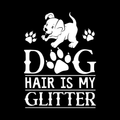 Dog Hair Is My Glitter Vinyl Decal Sticker