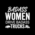 Badass Women Drive Badass Trucks Vinyl Decal Sticker