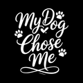 My Dog Chose Me Vinyl Decal Sticker