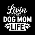 Livin That Dog Mom Life Vinyl Decal Sticker
