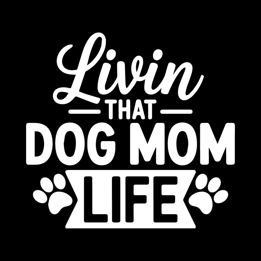 Livin That Dog Mom Life Vinyl Decal Sticker