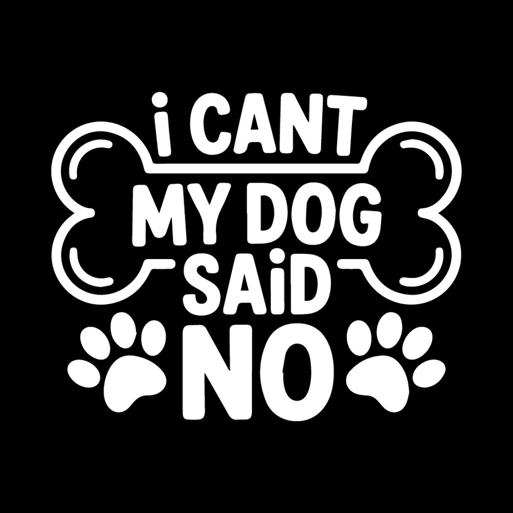 I Can't My Dog Said No Vinyl Decal Sticker