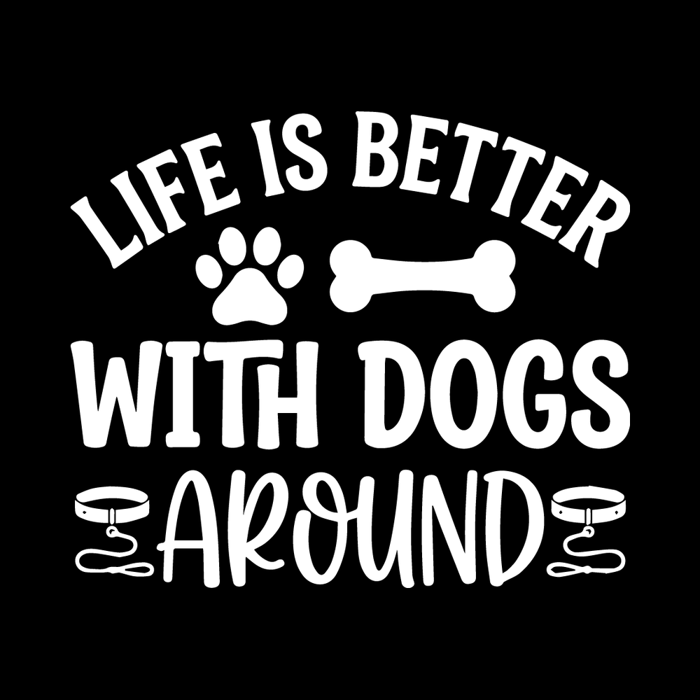 Life Is Better With Dogs Around Vinyl Decal Sticker