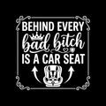 Behind Every Bad Bitch Is A Car Seat Vinyl Decal Sticker