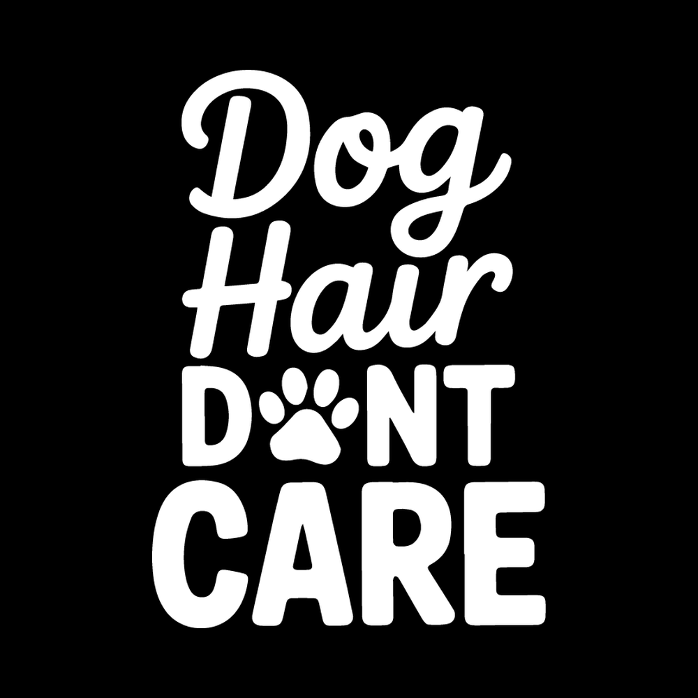 Dog Hair Don't Care Vinyl Decal Sticker