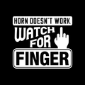 Horn Doesnt Work Watch For Finger Vinyl Decal Sticker