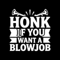 Honk If You Want A Blowjob Vinyl Decal Sticker