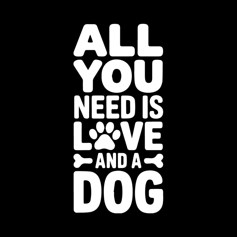 All You Need Is Love And A Dog Vinyl Decal Sticker