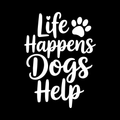 Life Happens Dogs Help Vinyl Decal Sticker