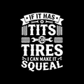 If It Has Tits Or Tires I Can Make It Squeal Vinyl Decal Sticker
