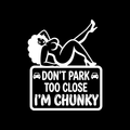 Dont Park Too Close Im Chunky Vinyl Decal Sticker