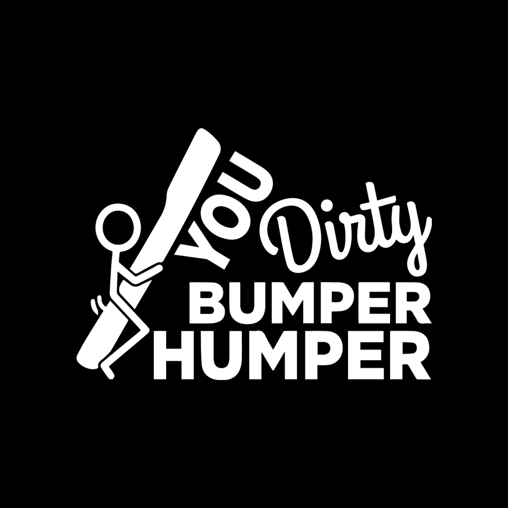 You Dirty Bumper Humper Vinyl Decal Sticker