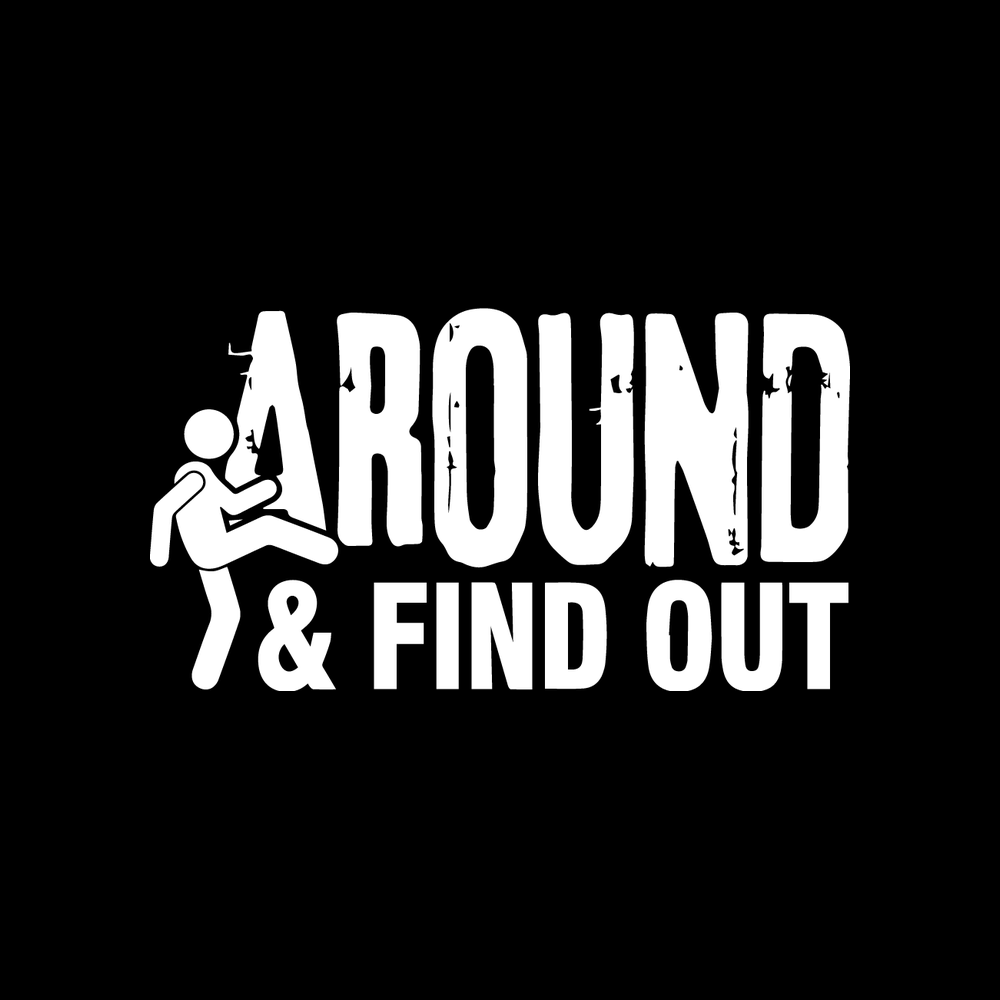 Around And Find Out Vinyl Decal Sticker