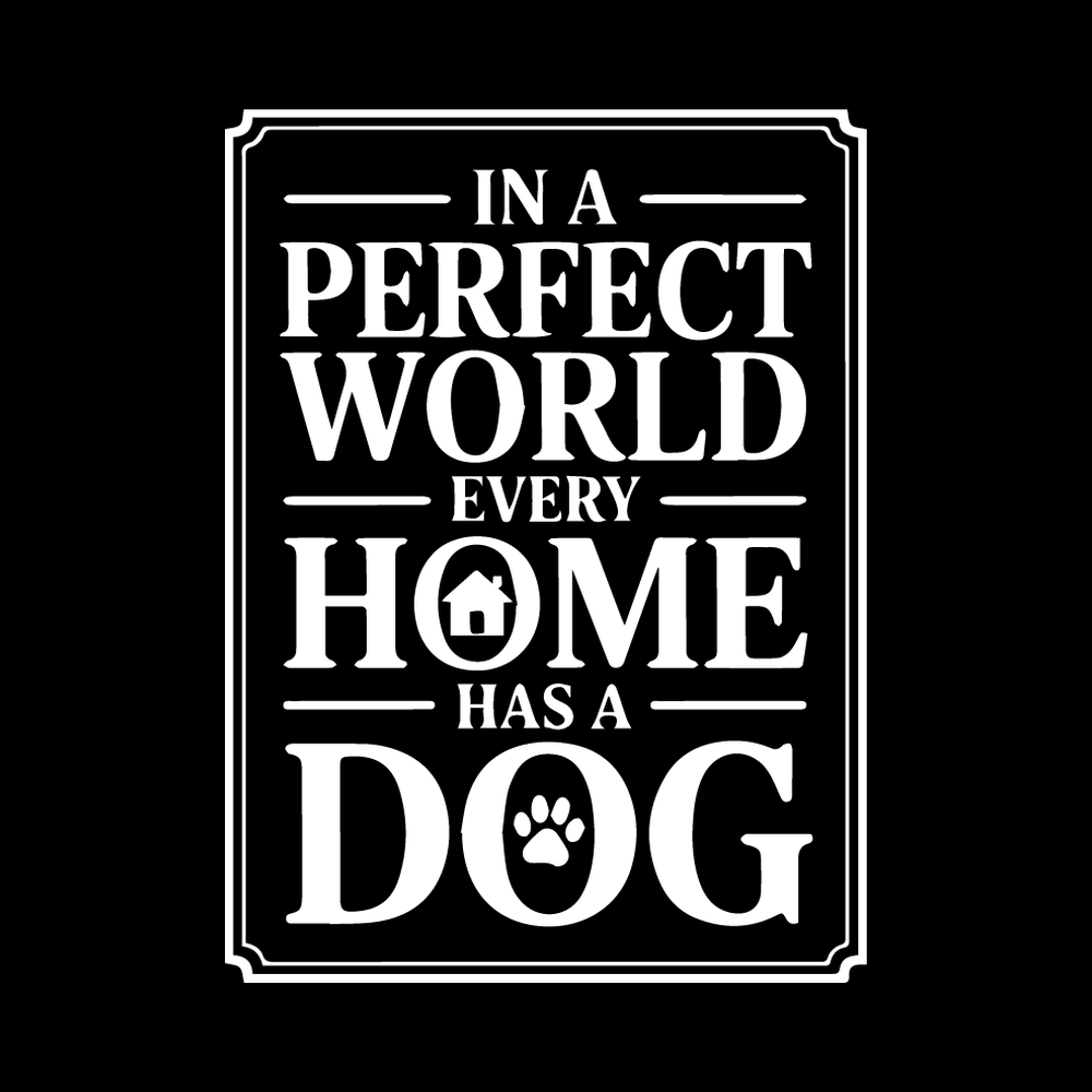 In A Perfect World Every Home Has A Dog Vinyl Decal Sticker