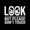 Look But Please Dont Touch Vinyl Decal Sticker