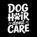 Dog Hair Don't Care Vinyl Decal Sticker