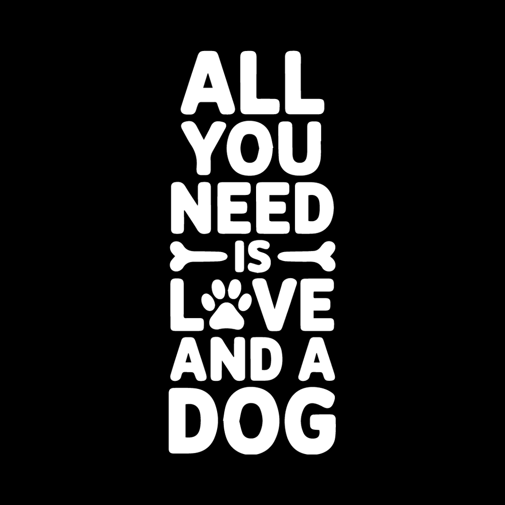 All You Need Is Love And A Dog Vinyl Decal Sticker