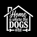 Home Is Where The Dogs Are Vinyl Decal Sticker