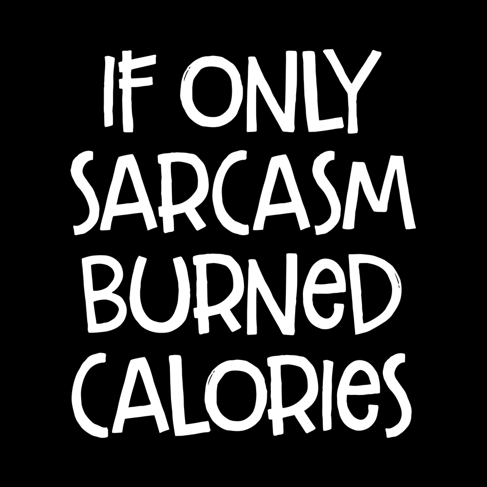 If Only Sarcasm Burned Calories Vinyl Decal Sticker