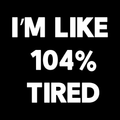 Im Like 104 Tired Vinyl Decal Sticker