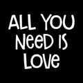 All You Need Is Love Vinyl Decal Sticker