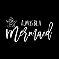 Always Be A Mermaid Vinyl Decal Sticker