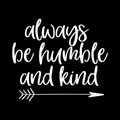Always Be Humble And Kind Vinyl Decal Sticker