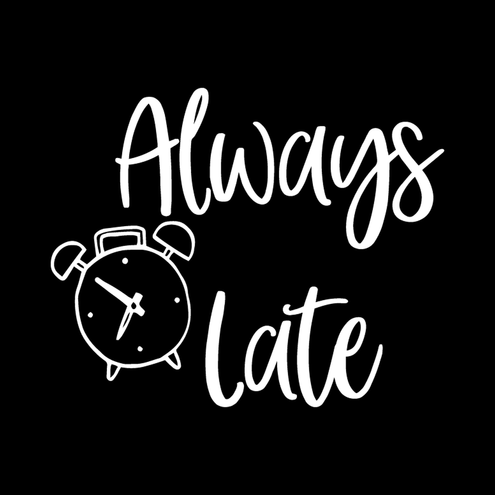 Always Late Vinyl Decal Sticker