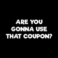 Are You Gonna Use That Coupon Vinyl Decal Sticker