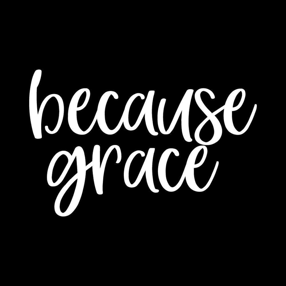 Because Grace Vinyl Decal Sticker