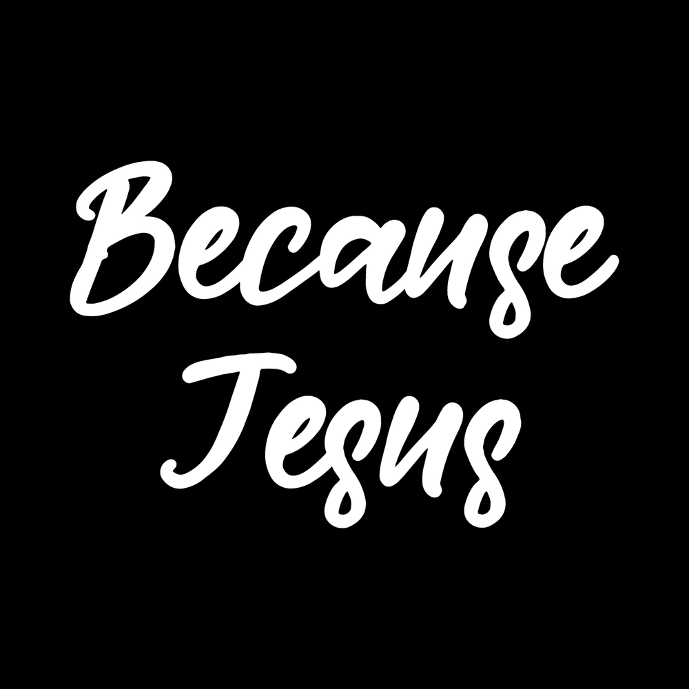 Because Jesus Vinyl Decal Sticker