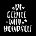 Be Gentle With Yourself Vinyl Decal Sticker