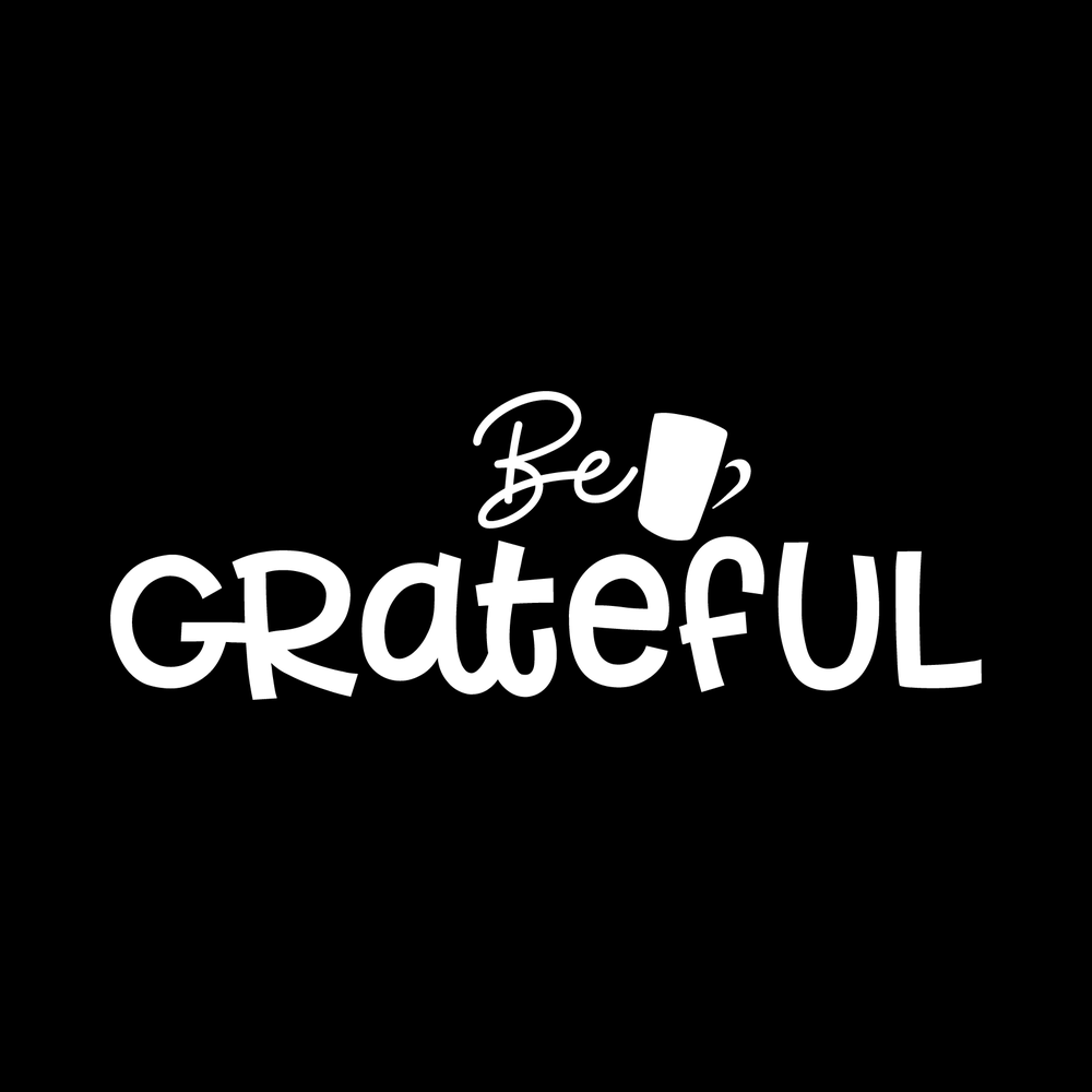 Be Grateful Vinyl Decal Sticker