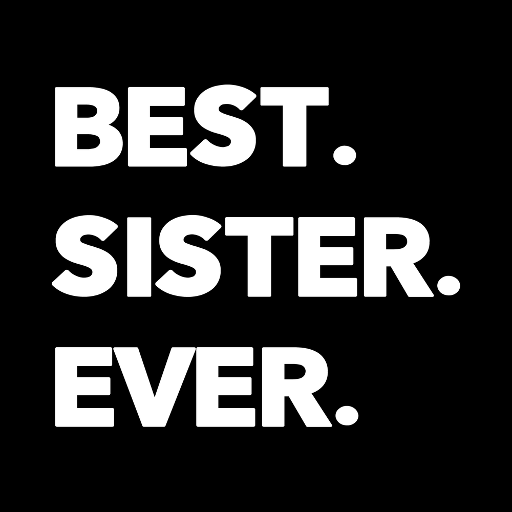 Best Sister Ever Vinyl Decal Sticker