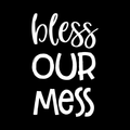 Bless Our Mess Vinyl Decal Sticker