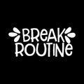 Break Routine Vinyl Decal Sticker