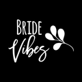 Bride Vibes Vinyl Decal Sticker