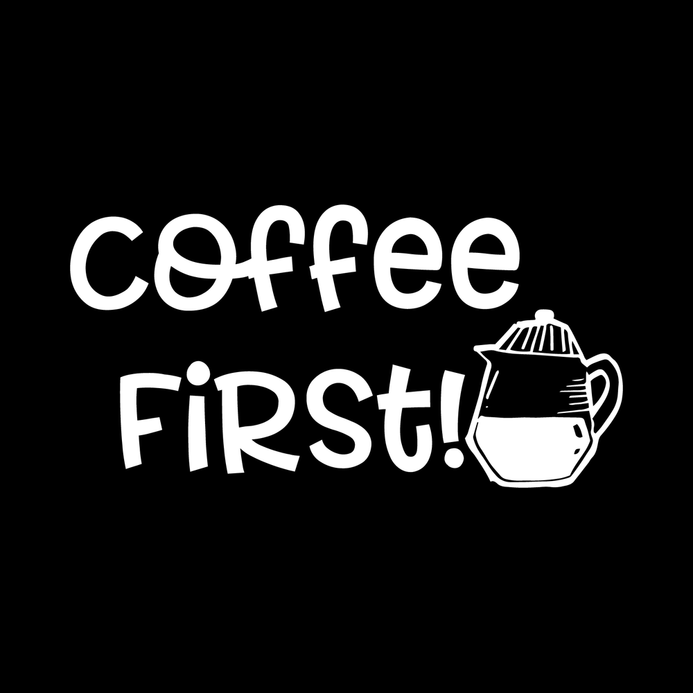 Coffee First Vinyl Decal Sticker