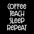 Coffee Teach Sleep Repeat Vinyl Decal Sticker