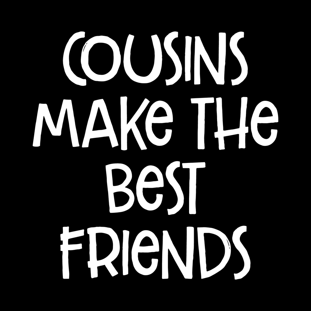 Cousins Make The Best Friends Vinyl Decal Sticker