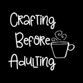 Crafting Before Adult Ing Vinyl Decal Sticker