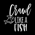 Crawl Like A Fish Vinyl Decal Sticker