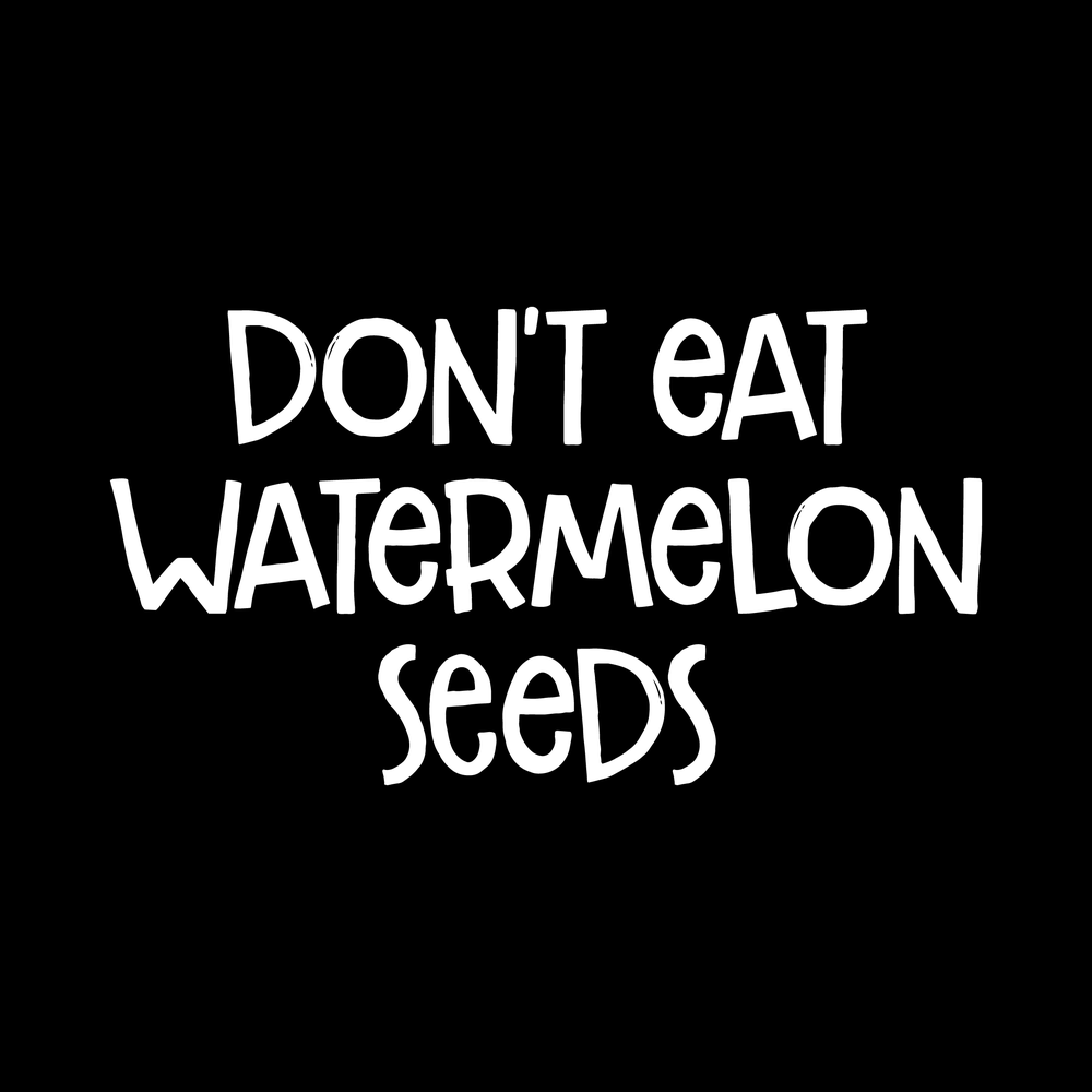 Dont Eat Watermelon Seeds Vinyl Decal Sticker