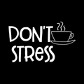 Dont Stress Vinyl Decal Sticker