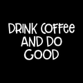 Drink Coffee And Do Good Vinyl Decal Sticker