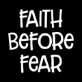 Faith Before Fear Vinyl Decal Sticker