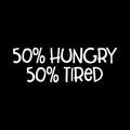 Fifty Hungry Fifty Tired Vinyl Decal Sticker