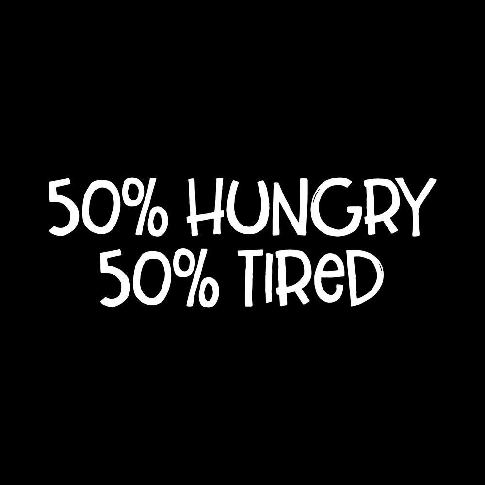 Fifty Hungry Fifty Tired Vinyl Decal Sticker