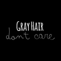 Gray Hair Dont Care Vinyl Decal Sticker