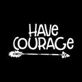 Have Courage Vinyl Decal Sticker